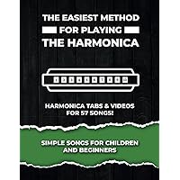 The Easiest Method For Playing The Harmonica. Simple Songs For Children And Beginners.: Tabs & videos. (Harmonica Tabs & Videos)