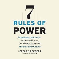 7 Rules of Power: Surprising—but True—Advice on How to Get Things Done and Advance Your Career 7 Rules of Power: Surprising—but True—Advice on How to Get Things Done and Advance Your Career Audible Audiobook Hardcover Kindle Paperback