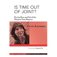 Is Time out of Joint?: On the Rise and Fall of the Modern Time Regime (signale|TRANSFER: German Thought in Translation) Is Time out of Joint?: On the Rise and Fall of the Modern Time Regime (signale|TRANSFER: German Thought in Translation) Hardcover Kindle