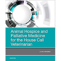 Animal Hospice and Palliative Medicine for the House Call Veterinarian Animal Hospice and Palliative Medicine for the House Call Veterinarian Paperback Kindle Spiral-bound