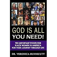 God is All You Need!: Ten Important Points for Black Women in America for your Journey through Life God is All You Need!: Ten Important Points for Black Women in America for your Journey through Life Paperback Kindle