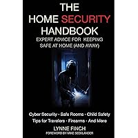 The Home Security Handbook: Expert Advice for Keeping Safe at Home (And Away) The Home Security Handbook: Expert Advice for Keeping Safe at Home (And Away) Paperback Kindle