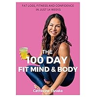 THE 100 DAY FIT MIND & BODY: Fat loss, fitness and confidence in just 14 weeks