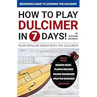 How to Play The Dulcimer in 7 Days: Learn Mountain Dulcimer Music For Beginners (Play Appalachian Mountain Dulcimer Songs in 7 Days) How to Play The Dulcimer in 7 Days: Learn Mountain Dulcimer Music For Beginners (Play Appalachian Mountain Dulcimer Songs in 7 Days) Paperback