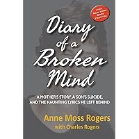 Diary of a Broken Mind: A Mother's Story, A Son's Suicide, and The Haunting Lyrics He Left Behind Diary of a Broken Mind: A Mother's Story, A Son's Suicide, and The Haunting Lyrics He Left Behind Paperback Kindle Audible Audiobook