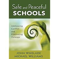 Safe and Peaceful Schools: Addressing Conflict and Eliminating Violence Safe and Peaceful Schools: Addressing Conflict and Eliminating Violence Paperback Kindle