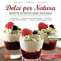 Dolce per Natura: Ricette di pasticceria naturale, vegana e senza zucchero (Ricette di cucina vegetariana, vegana e per la salute) (Italian Edition)