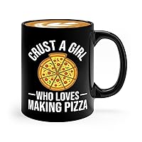 Pizza Making Coffee Mug 11oz Black -crust a girl who loves making pizza - Foodies Pizza Lovers Pizza Cooking Food Lovers