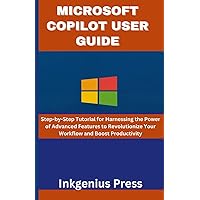MICROSOFT COPILOT USER GUIDE: Step-by-Step Tutorial for Harnessing the Power of Advanced Features to Revolutionize Your Workflow and Boost Productivity MICROSOFT COPILOT USER GUIDE: Step-by-Step Tutorial for Harnessing the Power of Advanced Features to Revolutionize Your Workflow and Boost Productivity Paperback Kindle
