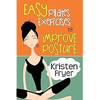 Easy Pilates Exercises to Improve Posture Easy Pilates Exercises to Improve Posture Paperback Mass Market Paperback