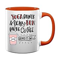 Yoga Pants Messy Buns Large Coffee Bring It On 56 Present For Birthday, Anniversary, Thanksgiving Day 11 Oz Orange Inner Mug