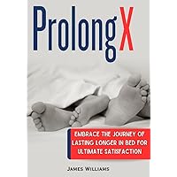 ProlongX: Embrace the Journey of Lasting Longer in Bed for Ultimate Satisfaction