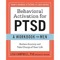 Behavioral Activation for PTSD: A Workbook for Men: Reduce Anxiety and Take Charge of Your Life Behavioral Activation for PTSD: A Workbook for Men: Reduce Anxiety and Take Charge of Your Life Paperback Kindle