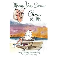 China & Me: Wing Flapping, Feather Pulling, and Love on the Wing China & Me: Wing Flapping, Feather Pulling, and Love on the Wing Hardcover