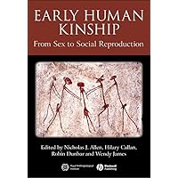 Early Human Kinship: From Sex to Social Reproduction Early Human Kinship: From Sex to Social Reproduction Hardcover Paperback