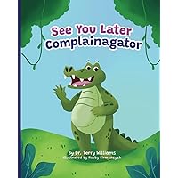 See you Later Complainagator See you Later Complainagator Paperback Kindle