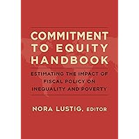 Commitment to Equity Handbook: Estimating the Impact of Fiscal Policy on Inequality and Poverty Commitment to Equity Handbook: Estimating the Impact of Fiscal Policy on Inequality and Poverty Kindle Paperback