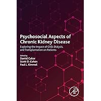 Psychosocial Aspects of Chronic Kidney Disease: Exploring the Impact of CKD, Dialysis, and Transplantation on Patients Psychosocial Aspects of Chronic Kidney Disease: Exploring the Impact of CKD, Dialysis, and Transplantation on Patients Paperback Kindle