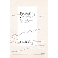 Professing Criticism: Essays on the Organization of Literary Study Professing Criticism: Essays on the Organization of Literary Study Paperback Kindle Hardcover