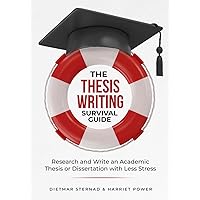 The Thesis Writing Survival Guide: Research and Write an Academic Thesis or Disseration with Less Stress