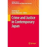 Crime and Justice in Contemporary Japan (Springer Series on Asian Criminology and Criminal Justice Research) Crime and Justice in Contemporary Japan (Springer Series on Asian Criminology and Criminal Justice Research) Kindle Hardcover Paperback