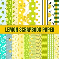Lemon Scrapbook Paper: 20 Sheets with 20 Different Lemon Designs Double-Sided Decorative Craft Paper, 8.5x8.5 Inches