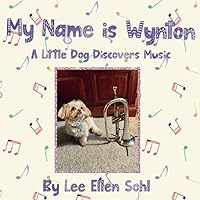 My Name is Wynton: A Little Dog Discovers Music (Especially Dogs) My Name is Wynton: A Little Dog Discovers Music (Especially Dogs) Paperback Kindle