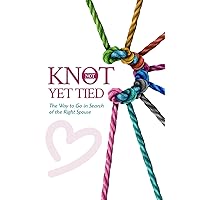 Knot Yet Tied: The Way to Go in Search of the Right Spouse Knot Yet Tied: The Way to Go in Search of the Right Spouse Paperback Kindle