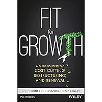 Fit for Growth: A Guide to Strategic Cost Cutting, Restructuring, and Renewal Fit for Growth: A Guide to Strategic Cost Cutting, Restructuring, and Renewal Hardcover Kindle Audible Audiobook Audio CD