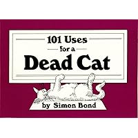 101 Uses for a Dead Cat 101 Uses for a Dead Cat Paperback Mass Market Paperback