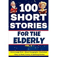 100 Short Stories For The Elderly: Cheerful Illustrations | Extra Large Print & Easy to Read | Short Paragraphs | Perfect to Stimulate Memory | Funny ... And Alzheimer Patients (Dementia Books)