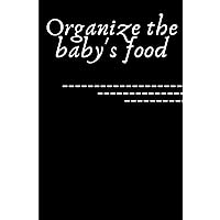 Organize the baby's food: Planner healthy kids nutrition to regulate eating-Daily and weekly planner with an elegant and organized menu for kids-Every child needs healthy and natural foods.