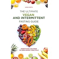 The Ultimate Vegan and Intermittent Fasting Guide: Everything You Need To Lose Weight Healthily The Ultimate Vegan and Intermittent Fasting Guide: Everything You Need To Lose Weight Healthily Paperback Kindle Audible Audiobook Hardcover