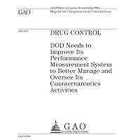 Drug control :DOD needs to improve its performance measurement system to better manage and oversee its counternarcotics activities : report to congressional committees. Drug control :DOD needs to improve its performance measurement system to better manage and oversee its counternarcotics activities : report to congressional committees. Paperback