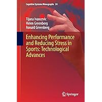 Enhancing Performance and Reducing Stress in Sports: Technological Advances (Cognitive Systems Monographs Book 24) Enhancing Performance and Reducing Stress in Sports: Technological Advances (Cognitive Systems Monographs Book 24) Kindle Hardcover Paperback