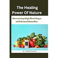 The Healing Power Of Nature: Overcoming High Blood Sugar with Natural Remedies