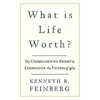 What Is Life Worth?: The Inside Story of the 9/11 Fund and Its Effort to Compensate the Victims of September 11th What Is Life Worth?: The Inside Story of the 9/11 Fund and Its Effort to Compensate the Victims of September 11th Paperback Audible Audiobook Kindle Hardcover Audio CD
