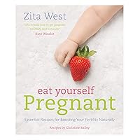 Eat Yourself Pregnant: Essential Recipes to Boosting your Fertility Naturally Eat Yourself Pregnant: Essential Recipes to Boosting your Fertility Naturally Paperback Kindle