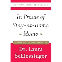 In Praise of Stay-at-Home Moms In Praise of Stay-at-Home Moms Paperback Audible Audiobook Kindle Hardcover Audio CD