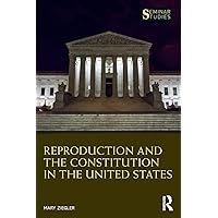 Reproduction and the Constitution in the United States (Seminar Studies) Reproduction and the Constitution in the United States (Seminar Studies) Paperback Kindle Hardcover