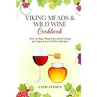 Viking Meads & Wild Wine Cookbook: How to Make Mead Like a Real Viking - 35 Unique Easy to Follow Recipes Viking Meads & Wild Wine Cookbook: How to Make Mead Like a Real Viking - 35 Unique Easy to Follow Recipes Hardcover Kindle Audible Audiobook Paperback