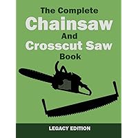 The Complete Chainsaw and Crosscut Saw Book (Legacy Edition): Saw Equipment, Technique, Use, Maintenance, And Timber Work (Library of American Outdoors Classics) The Complete Chainsaw and Crosscut Saw Book (Legacy Edition): Saw Equipment, Technique, Use, Maintenance, And Timber Work (Library of American Outdoors Classics) Hardcover Paperback