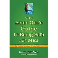 The Aspie Girl's Guide to Being Safe With Men: The Unwritten Safety Rules No-one is Telling You The Aspie Girl's Guide to Being Safe With Men: The Unwritten Safety Rules No-one is Telling You Paperback eTextbook