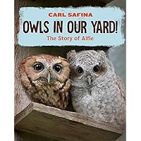 Owls in Our Yard!: The Story of Alfie Owls in Our Yard!: The Story of Alfie Hardcover Kindle