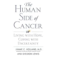The Human Side of Cancer: Living with Hope, Coping with Uncertainty The Human Side of Cancer: Living with Hope, Coping with Uncertainty Paperback Kindle Hardcover