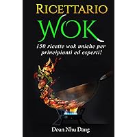 Ricettario WOK: 150 ricette wok uniche per principianti ed esperti! (Italian Edition) Ricettario WOK: 150 ricette wok uniche per principianti ed esperti! (Italian Edition) Kindle Hardcover Paperback
