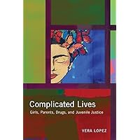 Complicated Lives: Girls, Parents, Drugs, and Juvenile Justice (Rutgers Series in Childhood Studies) Complicated Lives: Girls, Parents, Drugs, and Juvenile Justice (Rutgers Series in Childhood Studies) eTextbook Hardcover Paperback