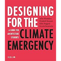 Designing for the Climate Emergency: A Guide for Architecture Students Designing for the Climate Emergency: A Guide for Architecture Students Paperback