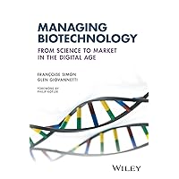 Managing Biotechnology: From Science to Market in the Digital Age Managing Biotechnology: From Science to Market in the Digital Age Paperback Kindle