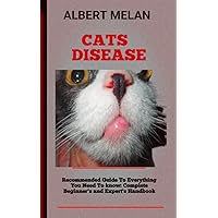 Cats Disease: The Definitive Guide To Cat Health Care, Including In-Depth Coverage Of Diagnosing And Evaluating Common Diseases Cats Disease: The Definitive Guide To Cat Health Care, Including In-Depth Coverage Of Diagnosing And Evaluating Common Diseases Kindle Paperback